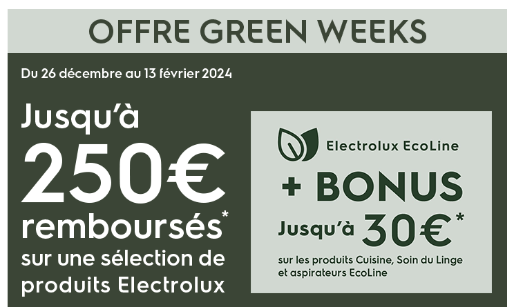 Offre Green Weeks - Du 26 décembre au 13 février 2024 - Jusqu'à 250 euros remboursés sur une sélection de produits Electrolux + Bonus jusqu'à 30 euros sur les produits Cuisine, Soin du linge et aspirateurs EcoLine